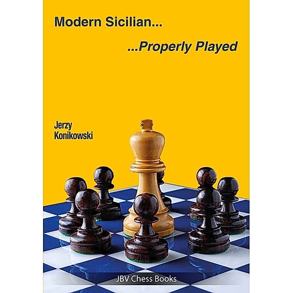 Properly Played / Modern Sicilian - Properly Played, Jerzy Konikowski