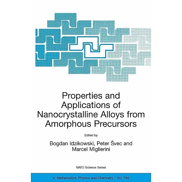 Properties and Applications of Nanocrystalline Alloys from Amorphous Precursors / NATO Science Series II: Mathematics, Physics and Chemistry Bd.184