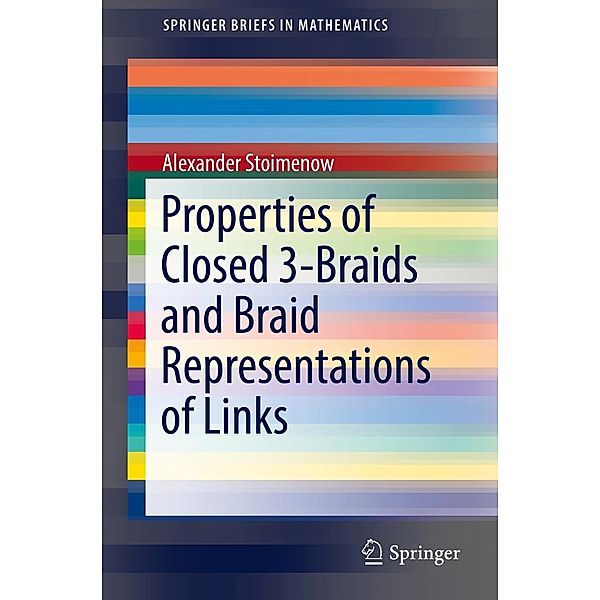 Properties of Closed 3-Braids and Braid Representations of Links / SpringerBriefs in Mathematics, Alexander Stoimenow