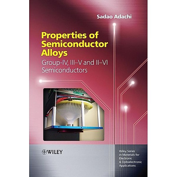 Properties of Semiconductor Alloys / Wiley Series in Materials for Electronic & Optoelectronic Applications, Sadao Adachi