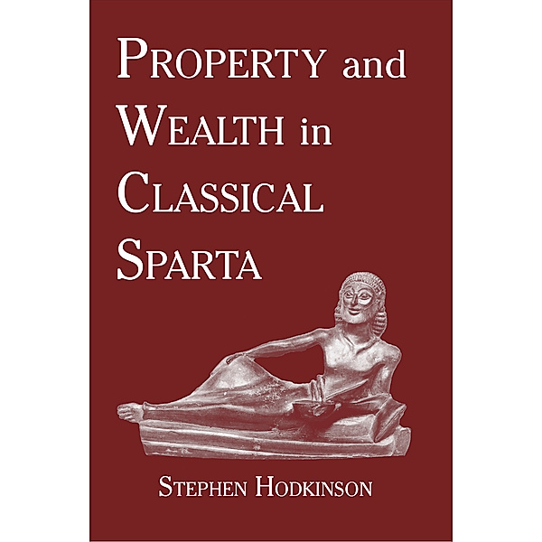 Property and Wealth in Classical Sparta, Stephen Hodkinson