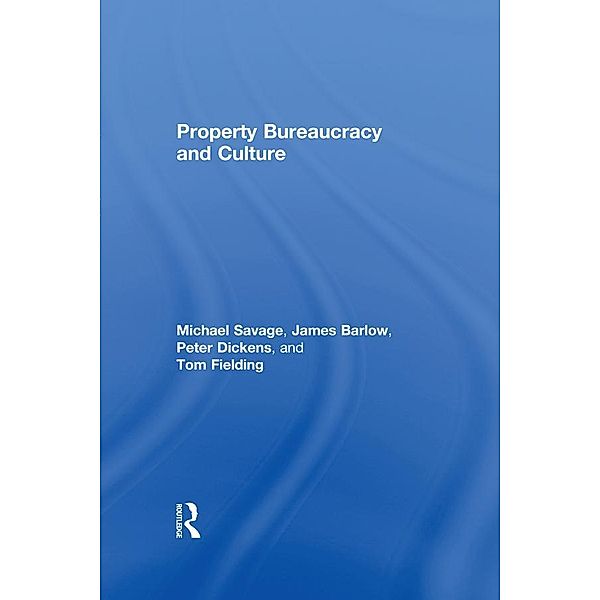 Property Bureaucracy & Culture, Michael Savage, James Barlow, Peter Dickens, Tom Fielding