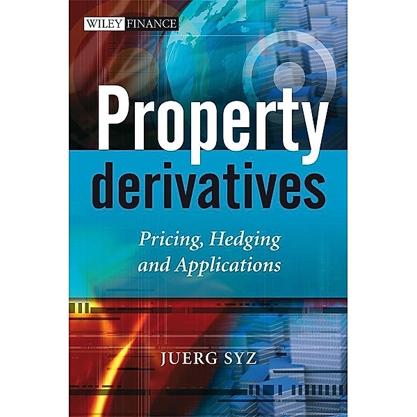 Property Derivatives / Wiley Finance Series, Juerg Syz