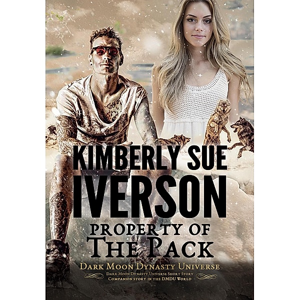 Property of the Pack (Dark Moon Dynasty Universe) / Dark Moon Dynasty Universe, Kimberly Sue Iverson