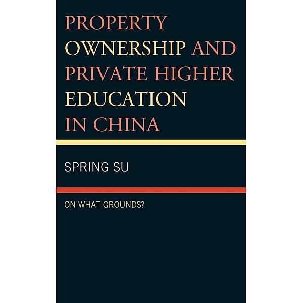 Property Ownership and Private Higher Education in China / Emerging Perspectives on Education in China, Spring Su