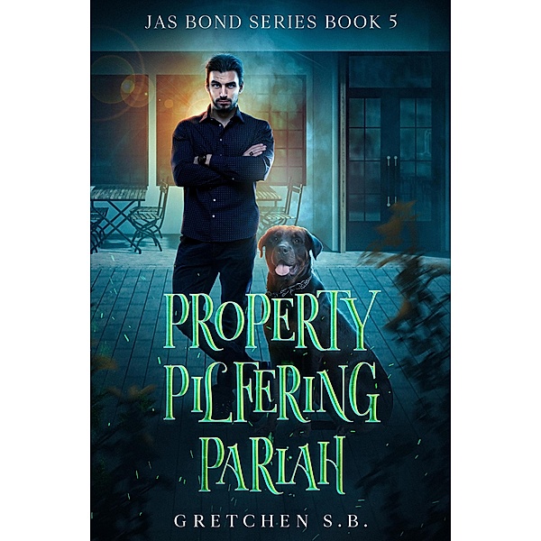 Property Pilfering Pariah (Jas Bond, #5) / Jas Bond, Gretchen S. B.