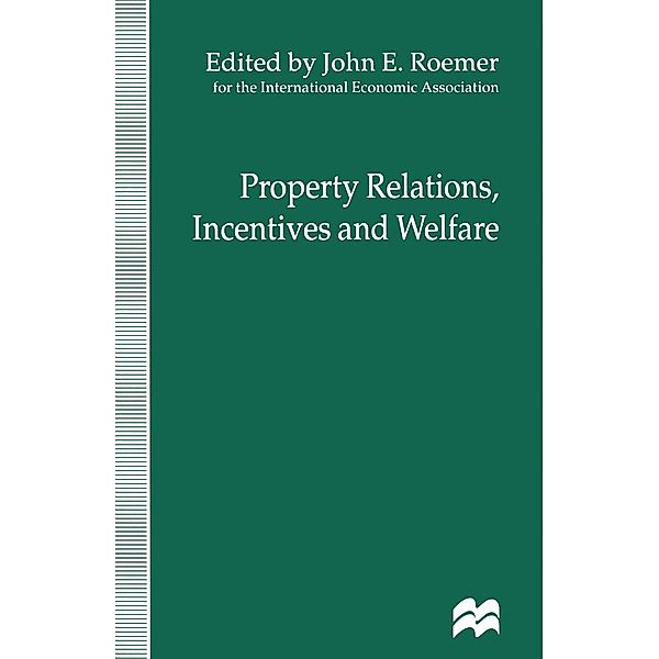 Property Relations, Incentives and Welfare / International Economic Association Series