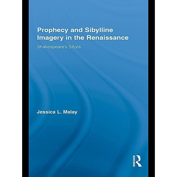 Prophecy and Sibylline Imagery in the Renaissance, Jessica L. Malay