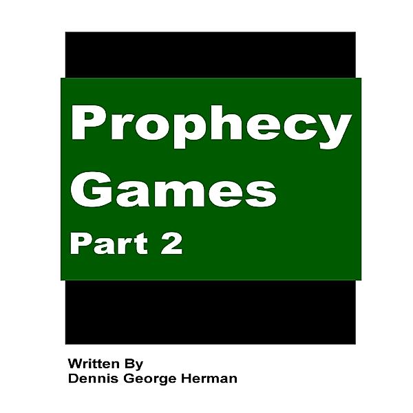 Prophecy Games: Part 2, Dennis George Herman