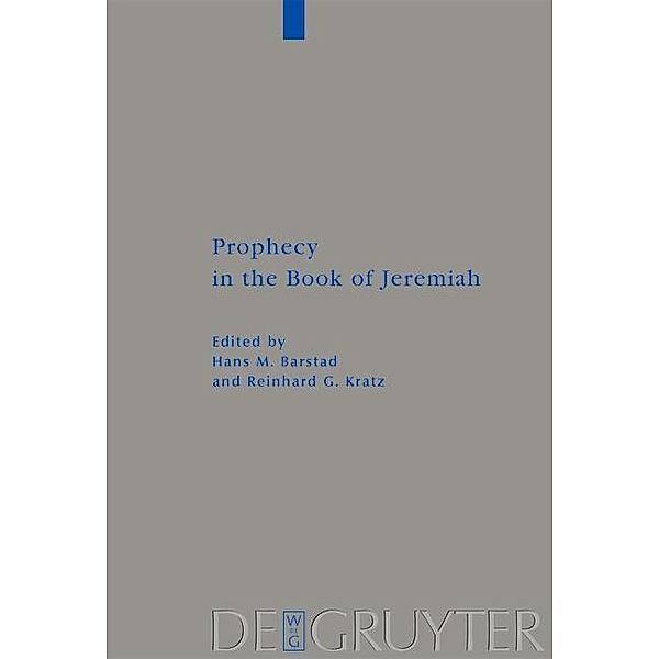 Prophecy in the Book of Jeremiah / Beihefte zur Zeitschrift für die alttestamentliche Wissenschaft Bd.388, Reinhard G. Kratz, Hans M. Barstad