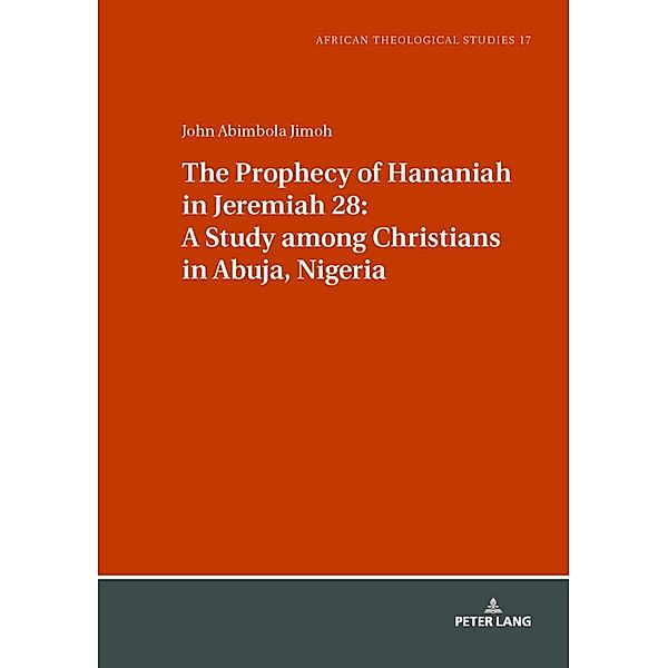 Prophecy of Hananiah in Jeremiah 28: A Study among Christians in Abuja, Nigeria, Jimoh John Jimoh