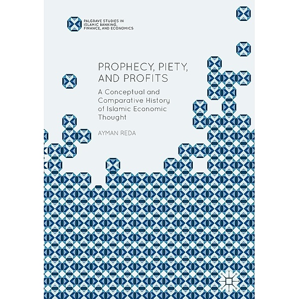 Prophecy, Piety, and Profits / Palgrave Studies in Islamic Banking, Finance, and Economics, Ayman Reda