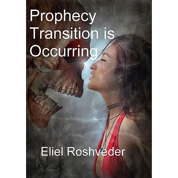 Prophecy Transition is Occurring (Prophecies and Kabbalah, #1) / Prophecies and Kabbalah, Eliel Roshveder