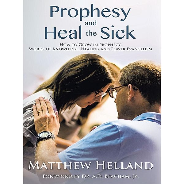 Prophesy and Heal the Sick / Total Publishing, Matthew Helland