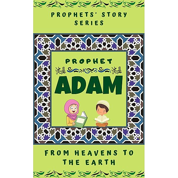 Prophet Adam ; From Heavens to the Earth (Prophet Story Series) / Prophet Story Series, Kids Islamic Books