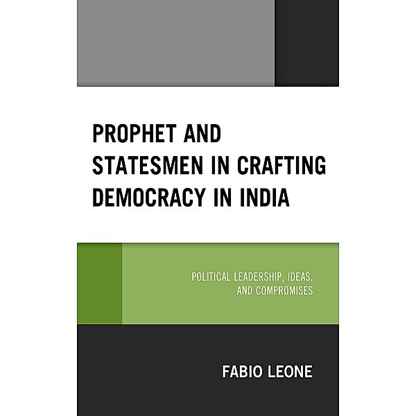 Prophet and Statesmen in Crafting Democracy in India, Fabio Leone