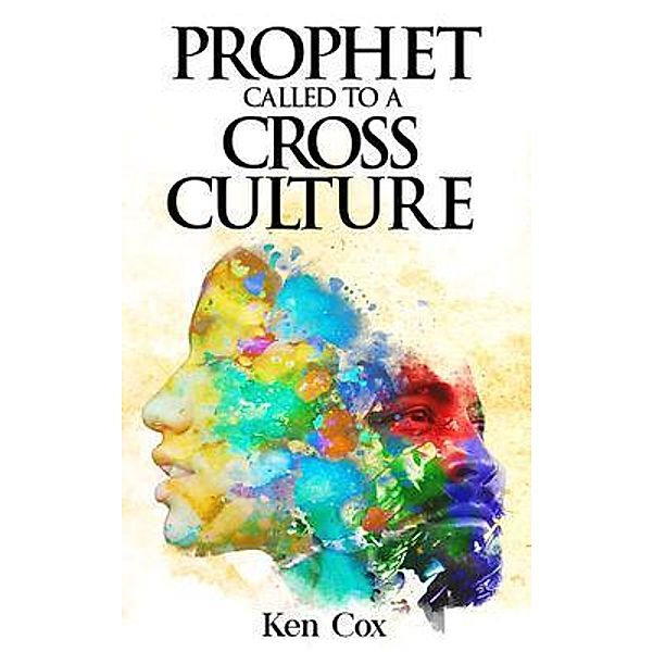 Prophet Called to a Cross Culture, Ken Cox