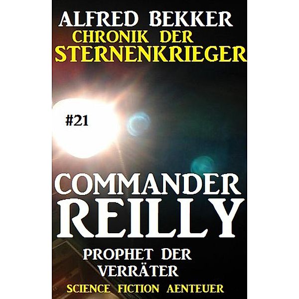 Prophet der Verräter / Chronik der Sternenkrieger - Commander Reilly Bd.21, Alfred Bekker