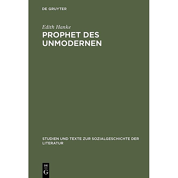 Prophet des Unmodernen / Studien und Texte zur Sozialgeschichte der Literatur Bd.38, Edith Hanke