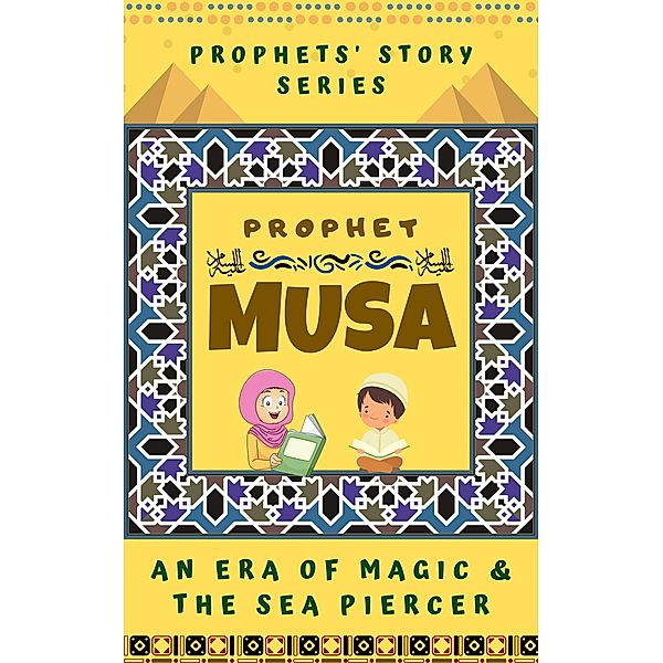 Prophet Musa ; An Era of Magic and The Sea Piercer (Prophet Story Series) / Prophet Story Series, Kids Islamic Books