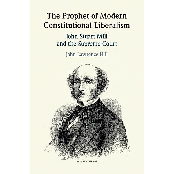 Prophet of Modern Constitutional Liberalism, John Lawrence Hill