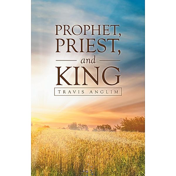 Prophet, Priest, and King, Travis Anglim