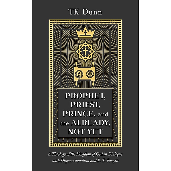 Prophet, Priest, Prince, and the Already, Not Yet, Tk Dunn