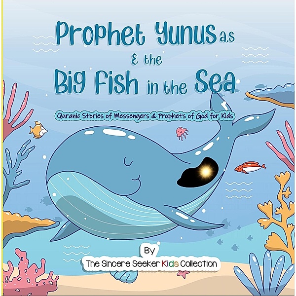 Prophet Yunus & the Big Fish in the Sea (Islamic Books for Muslim Kids) / Islamic Books for Muslim Kids, The Sincere Seeker