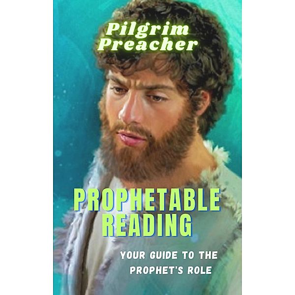 Prophetable Reading (Revivalist Series, #5) / Revivalist Series, Pilgrim Preacher