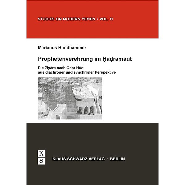 Prophetenverehrung im Hadramaut / Studies on Modern Yemen Bd.11, Marianus Hundhammer