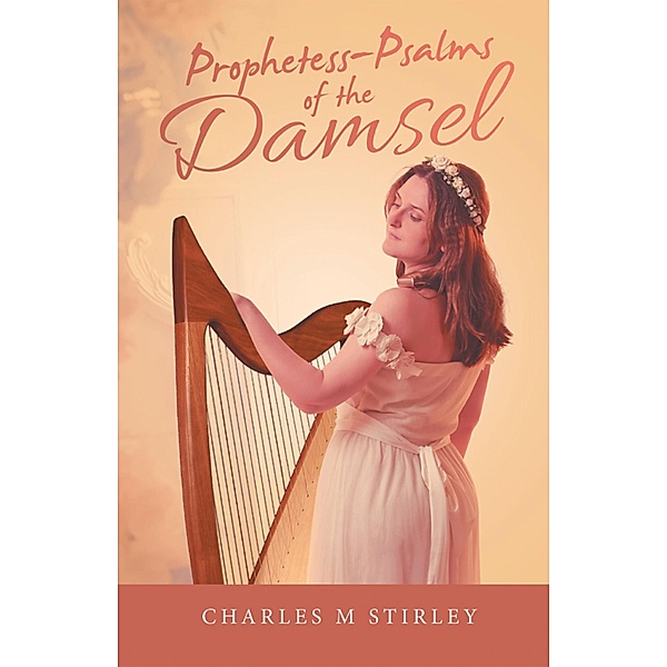Prophetess-Psalms of the Damsel, Charles M Stirley