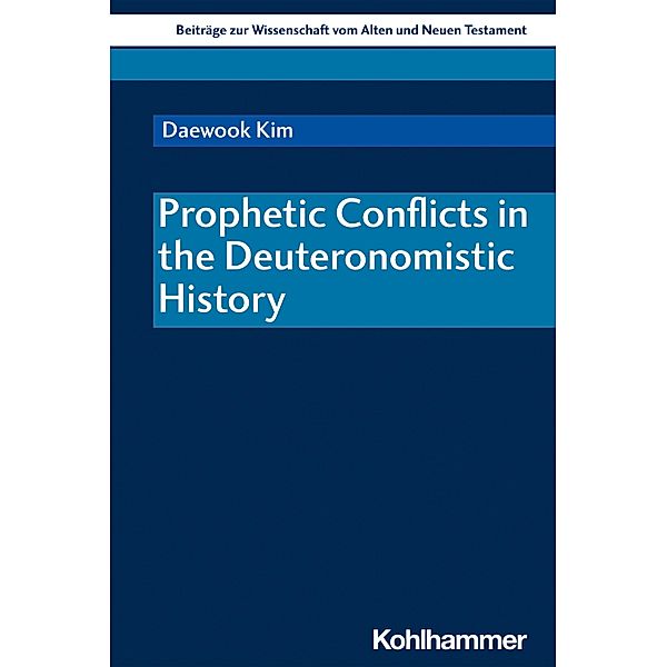 Prophetic Conflicts in the Deuteronomistic History, Daewook Kim