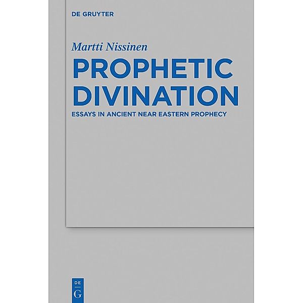 Prophetic Divination / Beihefte zur Zeitschrift für die alttestamentliche Wissenschaft Bd.494, Martti Nissinen