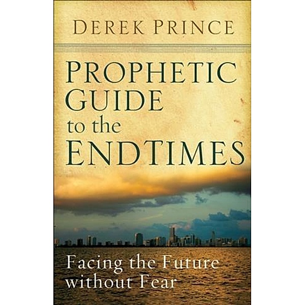 Prophetic Guide to the End Times, Derek Prince
