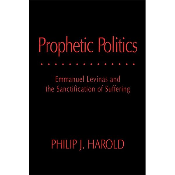 Prophetic Politics / Series in Continental Thought, Philip J. Harold