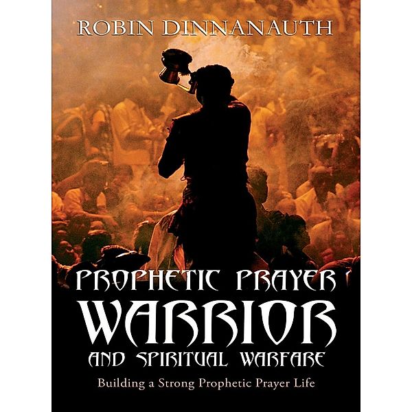 Prophetic Prayer Warrior and Spiritual Warfare, Robin Dinnanauth