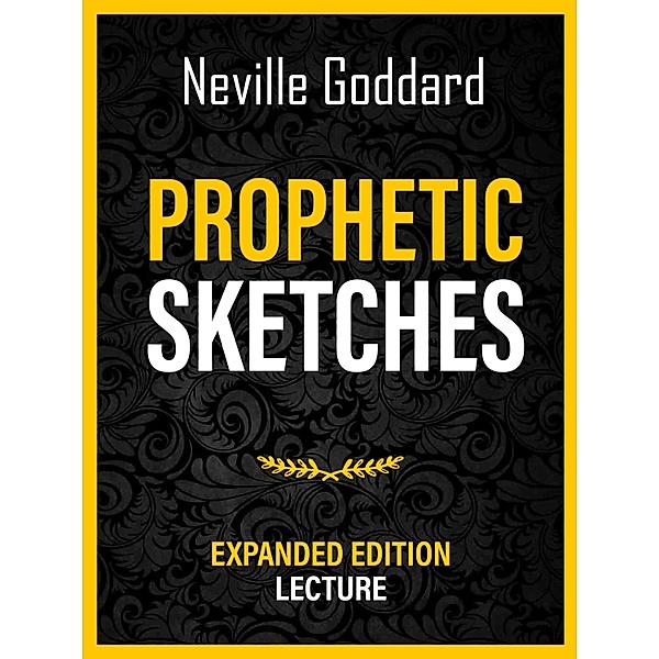 Prophetic Sketches - Expanded Edition Lecture, Neville Goddard