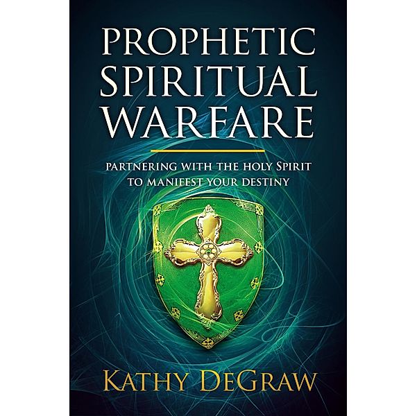 Prophetic Spiritual Warfare, Kathy Degraw