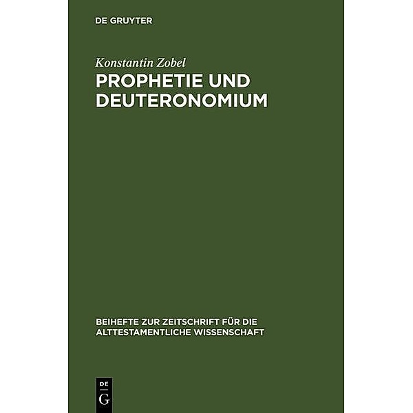 Prophetie und Deuteronomium / Beihefte zur Zeitschrift für die alttestamentliche Wissenschaft Bd.199, Konstantin Zobel