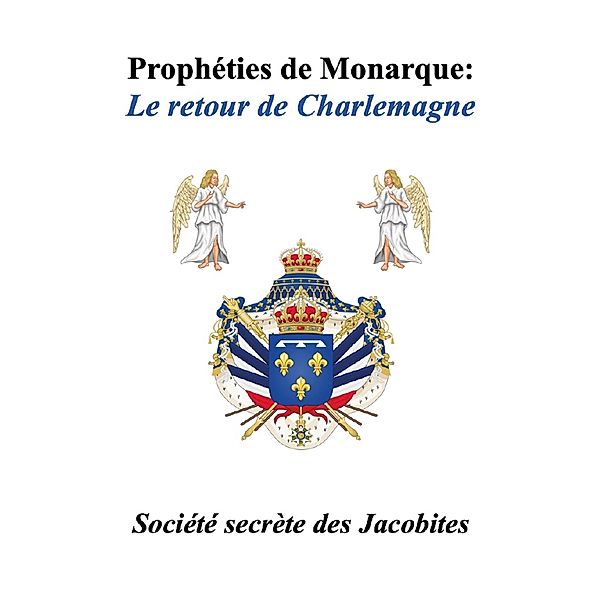 Propheties de monarque : Le retour de Charlemagne / Librinova, des Jacobites Societe secrete des Jacobites