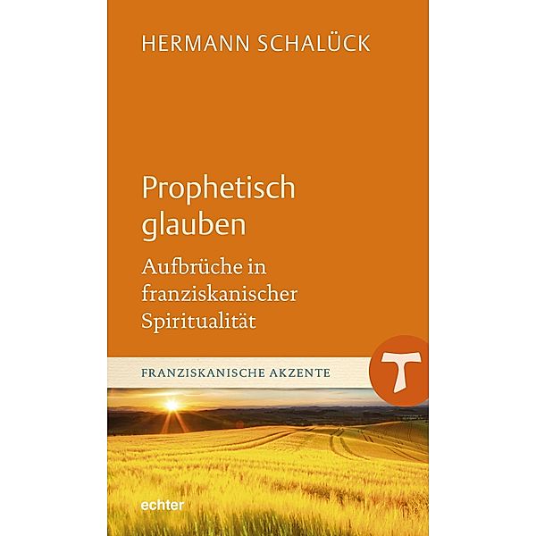 Prophetisch glauben / Franziskanische Akzente Bd.7, Hermann Schalück