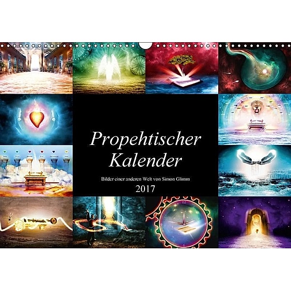 Prophetischer Kalender: Bilder einer anderen Welt (Wandkalender 2017 DIN A3 quer), Simon Glimm
