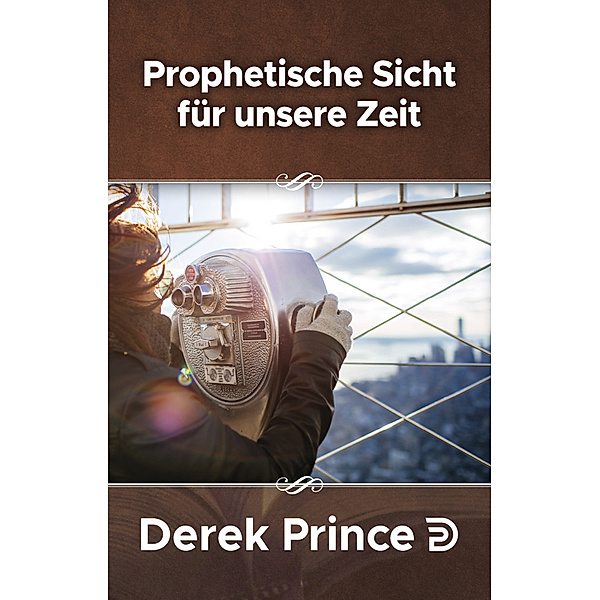 Prophetisches Sicht für unsere Zeit, Derek Prince