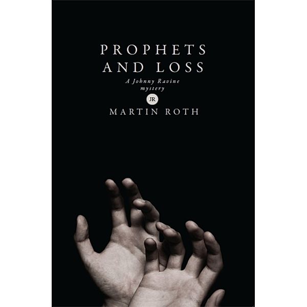 Prophets and Loss (A Johnny Ravine Mystery), Martin Roth