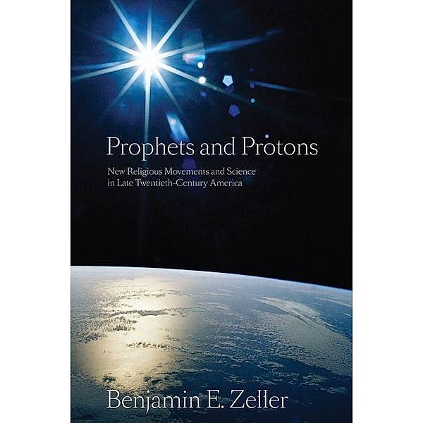 Prophets and Protons, Benjamin E. Zeller