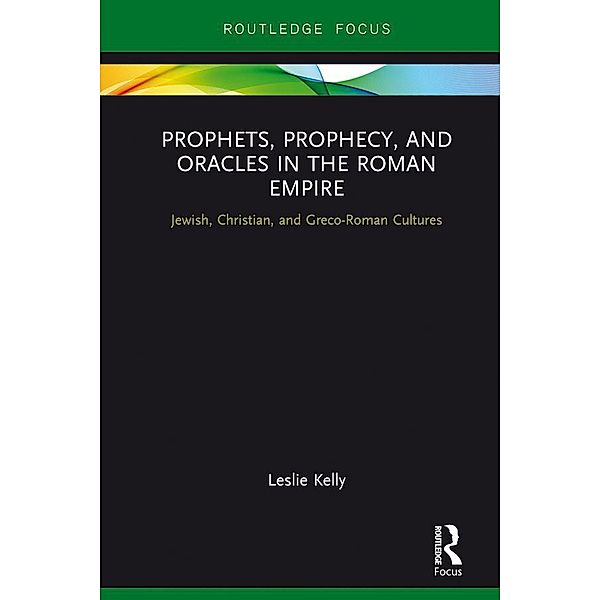 Prophets, Prophecy, and Oracles in the Roman Empire, Leslie Kelly