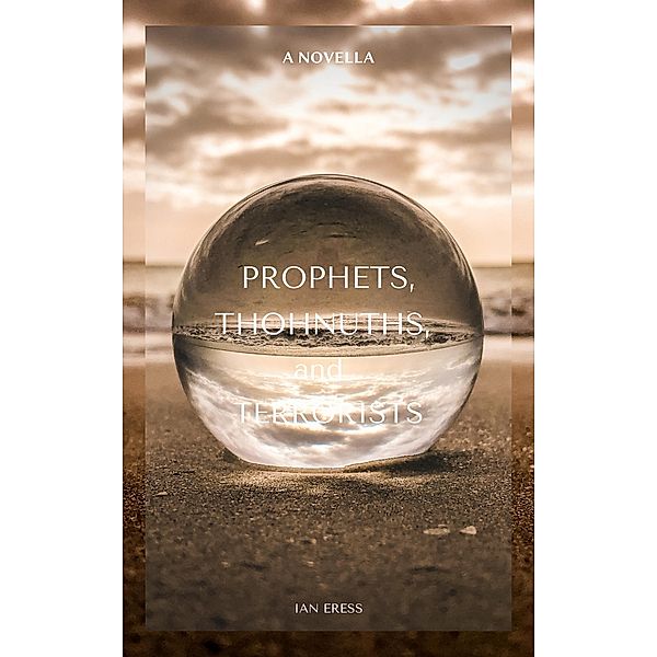 Prophets, Thohnuths, and Terrorists, Ian Eress