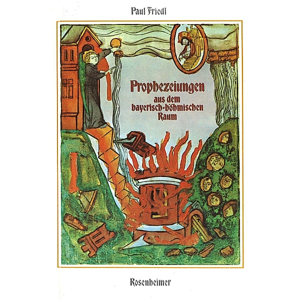 Prophezeiungen aus dem bayerisch-böhmischen Raum, Paul Friedl