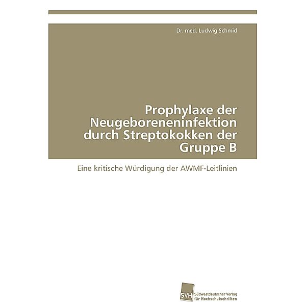 Prophylaxe der Neugeboreneninfektion durch Streptokokken der Gruppe B, Dr. med. Ludwig Schmid