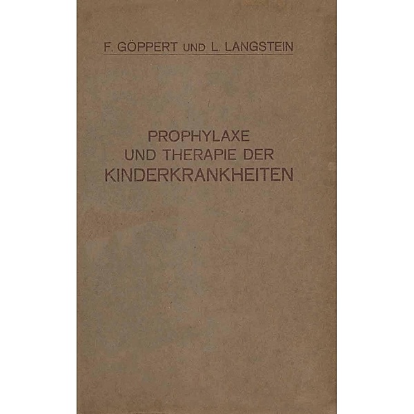 Prophylaxe und Therapie der Kinderkrankheiten, F. Göppert, L. Langstein